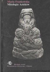 Mitologia Azteków : Mitologia świata / Maria Frankowska   