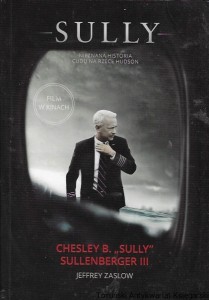 Sully : Nieznana historia cudu na rzece Hudson  / Chesley B. „Sully” Sullenberger III, Jefrey Maslow  