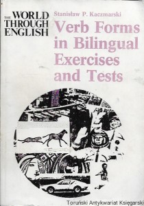 Verb Forms in Bilingual Exercises and Tests : The World through English / Stanisław P. Kaczmarski  