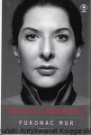 Pokonać mur : Wspomnienia / Marina Abramović, James Kaplan 