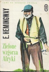 Zielone wzgórza Afryki : Łowy na grubego zwierza  / Ernest Hemingway   