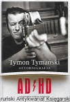 ADHD : Autobiografia / Tymon Tymański