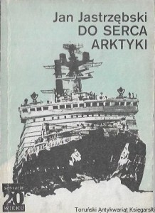 Do serca Arktyki / Jan Jastrzębski  