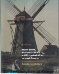 Młyny wodne, wiatraki i kieraty w XIX i 1. połowie XX w. na terenie Pomorza (w granicach dawnych Prus Zachodnich). Technika i architektura / Maciej Prarat
