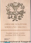 „Jarmark małżeński serdecznej miłości”. Toruńskie wiersze weselne przełomu XVII i XVIII wieku / opracowanie tekstów: Patrycja Potoniec, Krzysztof Obremski, przy współpracy: Krzysztofa Mikulskiego
