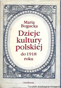 Dzieje kultury polskiej do 1918 roku / Maria Bogucka 