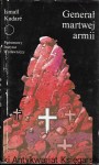 Generał martwej armii : Współczesna Proza Światowa  / Ismail Kadare  