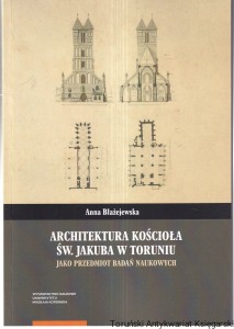 Architektura kościoła św. Jakuba w Toruniu jako przedmiot badań naukowych / Anna Błażejewska