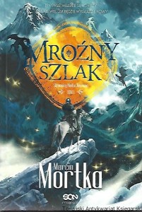 Mroźny szlak : Straceńcy Madsa Voortena Tom I / Marcin Mortka 