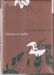 Miasto w ruchu. Studium z dziejów przemieszczania na przykładzie społeczeństwa Torunia 1891–1939 / Radosław Bugowski