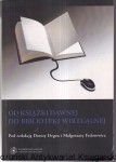 Od książki dawnej do biblioteki wirtualnej - przeobrażenia bibliologii polskiej : na marginesie trzydziestolecia Instytutu Informacji Naukowej i Bibliologii UMK w Toruniu / pod redakcją Doroty Degen i Małgorzaty Fedorowicz