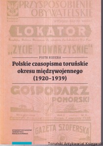 Polskie czasopisma toruńskie okresu międzywojennego (1920-1939) / Piotr Rudera