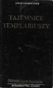 Tajemnice Templariuszy : Biblioteka Zagadek Wszechświata  / Louis Charpentier 