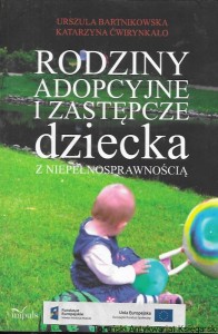 Rodziny adopcyjne i zastępcze dziecka z niepełnosprawnością  / Urszula Bartnikowska, Katarzyna Ćwirynkało  