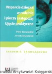Wsparcie dziecka w rodzinie i pieczy zastępczej : Ujęcie praktyczne : Akademia Samorządowa  / Piotr Domaradzki, Jerzy Krzyszkowski  