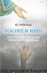 Ocalenie w Maryi : Pakiet ratunkowy w czasach dramatu kościoła i świata  / Ks. Piotr Glas  