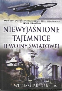 Niewyjaśnione tajemnice II wojny światowej / William Breuer 