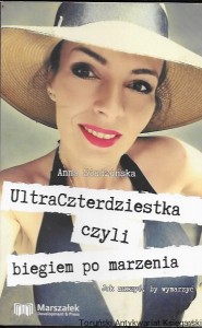 Ultra czterdziestka czyli biegiem po marzenia : Jak marzyć, by wymarzyć  / Anna Siudzińska  