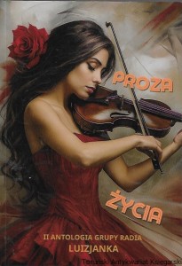 Proza życia : II Antologia Grupy Radia Luizjanka  / Praca zbiorowa  