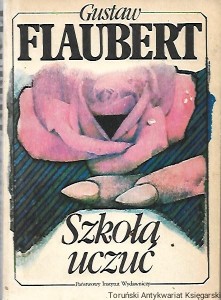 Szkoła uczuć : Dzieje pewnego młodzieńca / Gustaw Flaubert