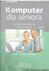  Komputer dla seniora : Porozumiewanie się przez internet część 1 : Poradnik  / Edyta Kmieć, Piotr Ciszewski 