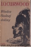 Władca skalnej doliny / James Oliver Curwood  