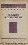 Publiczna służba zdrowia zeszyt X : Administracja Publiczna w Polsce  / Szczęsny Wachholz  