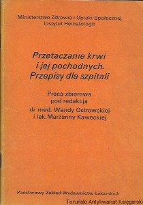 Przetaczanie krwi i jej pochodnych. Przepisy dla szpitali  / Wanda Ostrowska, Marzanna Kawecka (red.)