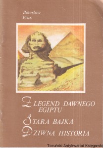 Z legend dawnego Egiptu. Stara bajka. Dziwna historia / Bolesław Prus