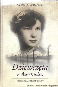 Dziewczęta z Auschwitz : Głosy ocalonych kobiet / Sylwia Winnik