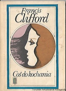 Coś do kochania / Francis Clifford