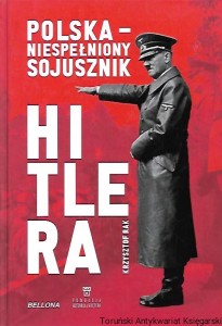 Polska niespełniony sojusznik Hitlera / Krzysztof Rak
