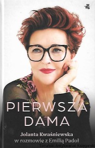 Pierwsza dama : Jolanta Kwaśniewska w rozmowie z Emilią Padoł / Jolanta Kwaśniewska, Emilia Padoł