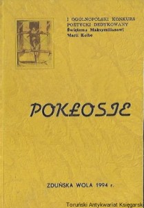 Pokłosie : I Ogólnopolski Konkurs Poetycki Dedykowany Świętemu Maksymilianowi Marii Kolbe  / Praca zbiorowa  