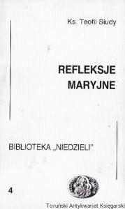  Refleksje maryjne : Biblioteka „Niedzieli” 4  / Ks. Teofil Siudy  