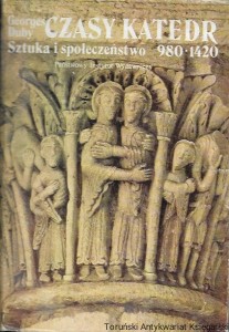 Czasy katedr : Sztuka i społeczeństwo 980-1420  / Georges Duby 