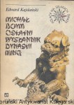 Michał Boym ostatni wysłannik dynastii Ming  : Polacy na szlakach świata / Edward Kajdański