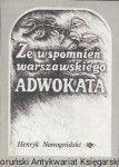 Ze wspomnień warszawskiego adwokata  / Henryk Nowogrodzki  