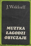  Muzyka łagodzi obyczaje : Artykuły, recenzje, felietony  / Jerzy Waldorff