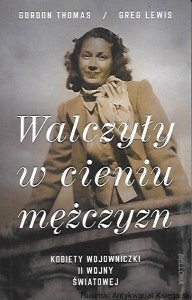 Walczyły w cieniu mężczyzn : Kobiety bojowniczki II wojny światowej / Gordon Thomas, Greg Lewis 