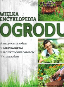 Wielka Encyklopedia Ogrodu / Agnieszka Gawłowska, Joanna Mikołajczyk