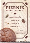 Piernik, pierniki i pierniczki : 25 przepisów, historia, legenda, ciekawostki : jak używać drewnianej formy piernikarskiej / Dorota Swobodzińska (tekst i opracowanie)