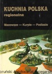 Kuchnia polska : regionalna : Mazowsze-Kurpie-Podlasie / Praca zbiorowa 