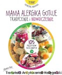 Mama alergika gotuje tradycyjnie i nowocześnie : 105 przepisów roślinnych / Katarzyna Jankowska 