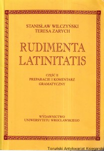 Rudimenta Latinitatis część II Preparacje i komentarz gramatyczny / Stanisław Wilczyński, Teresa Zarych  