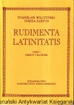 Rudimenta Latinitatis część I Teksty i słownik  / Stanisław Wilczyński, Teresa Zarych   