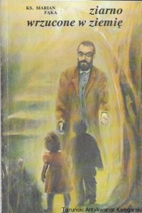 Ziarno wrzucone w ziemię  / Marian Fąka    