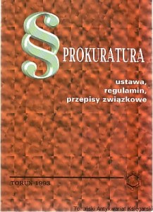 Prokuratura : ustawa, regulamin, przepisy związkowe 1993r. 