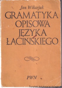 Gramatyka opisowa języka łacińskiego / Jan Wikarjak