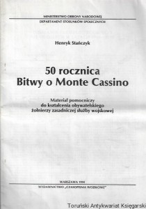  50 rocznica Bitwy o Monte Cassino : Materiał pomocniczy do kształcenia obywatelskiego żołnierzy zasadniczej służby wojskowej  / Henryk Stańczyk 